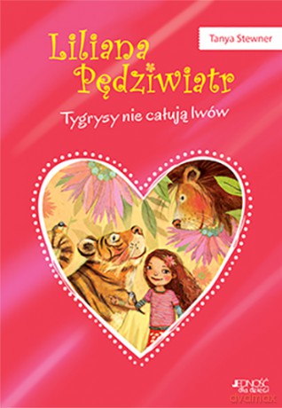 Tygrysy nie całują lwów. Liliana pędziwiatr (Tom 2) - Tanya Stewner [KSIĄŻKA]