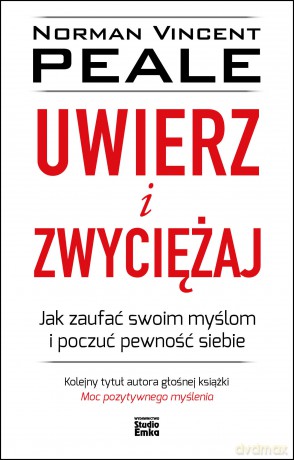 Uwierz i zwyciężaj. Jak zaufać swoim myślom i poczuć pewność siebie - Norman Vincent Peale [KSIĄŻKA]