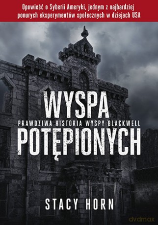 Wyspa potępionych. Prawdziwa historia wyspy Blackwell - Stacy Horn [KSIĄŻKA]