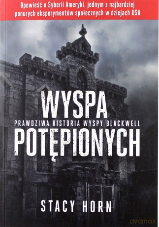 Wyspa potępionych. Prawdziwa historia wyspy Blackwell - Stacy Horn [KSIĄŻKA]