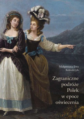 Zagraniczne podróże Polek w epoce oświecenia - Małgorzata Ewa Kowalczyk [KSIĄŻKA]