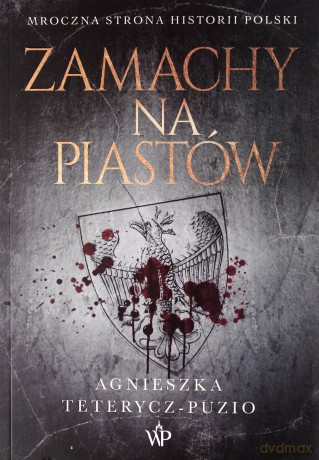 Zamachy na Piastów - Agnieszka Teterycz-Puzio [KSIĄŻKA]