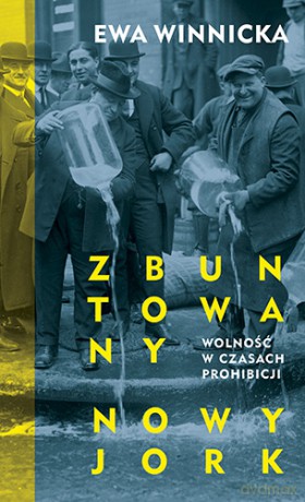 Zbuntowany. Nowy Jork. Wolność w czasach prohibicji - Ewa Winnicka [KSIĄŻKA]