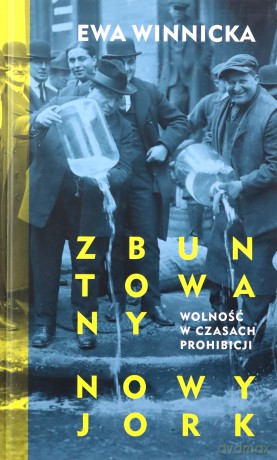 Zbuntowany. Nowy Jork. Wolność w czasach prohibicji - Ewa Winnicka [KSIĄŻKA]