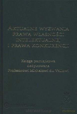 Aktualne wyzwania prawa własności intelektualnej - Dariusz Kasprzycki, Justyna Ożegalska-Trybalska [KSIĄŻKA]