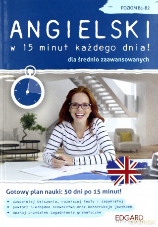 Angielski w 15 minut każdego dnia! B1-B2 - Katarzyna Wiśniewska [KSIĄŻKA]