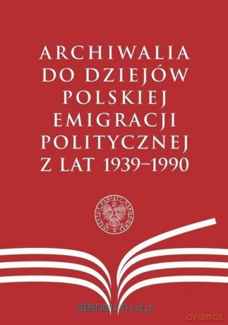 Archiwalia do dziejów polskiej emigracji - Sławomir Łukasiewicz, Mariusz Olczak [KSIĄŻKA]
