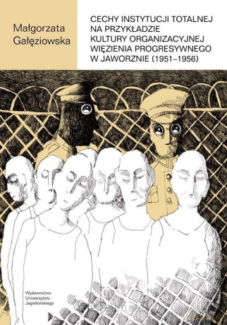 Cechy instytucji totalnej na przykładzie kultury - Małgorzata Gałęziowska [KSIĄŻKA]