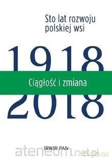 Ciągłość i zmiana. Sto lat rozwoju polskiej wsi [KSIĄŻKA]