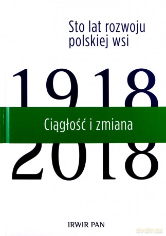 Ciągłość i zmiana. Sto lat rozwoju polskiej wsi [KSIĄŻKA]