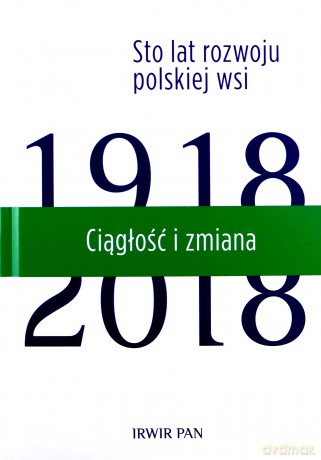 Ciągłość i zmiana. Sto lat rozwoju polskiej wsi [KSIĄŻKA]