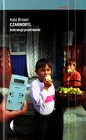 Czarnobyl. Instrukcje przetrwania - Kate Brown, Tomasz Gałązka [KSIĄŻKA]