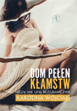 Dom pełen kłamstw - Karolina Wójciak [KSIĄŻKA]