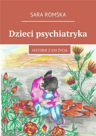 Dzieci psychiatryka. Historie z ich życia - Sara Romska [KSIĄŻKA]