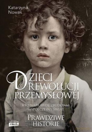 Dzieci rewolucji przemysłowej - Katarzyna Nowak [KSIĄŻKA]