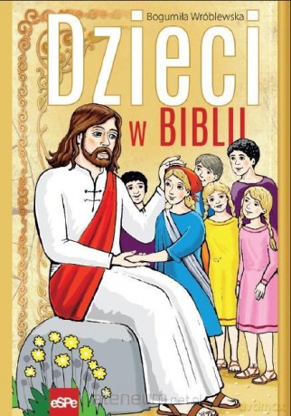 Dzieci w Biblii - Bogumiła Wróblewska [KSIĄŻKA]