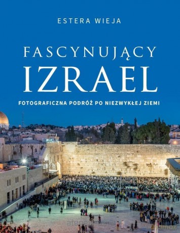Fascynujący Izrael - Estera Wieja [KSIĄŻKA]