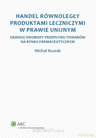 Handel równoległy produktami leczniczymi w prawie unijnym [KSIĄŻKA]