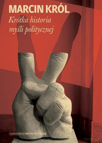 Krótka historia myśli politycznej - Marcin Król [KSIĄŻKA]
