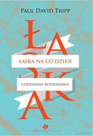 Łaska na co dzień - Paul David Tripp [KSIĄŻKA]