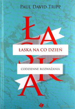 Łaska na co dzień - Paul David Tripp [KSIĄŻKA]