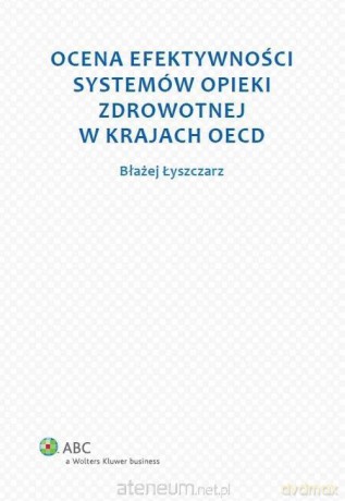 Ocena efektywności systemów opieki zdrowotnej - Błażej Łyszczarz [KSIĄŻKA]
