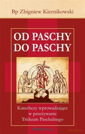 Od Paschy do Paschy - Zbigniew Kiernikowski [KSIĄŻKA]