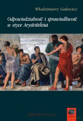 Odpowiedzialność i spraw. w etyce Arystotelesa - Włodzimierz Galewicz [KSIĄŻKA]