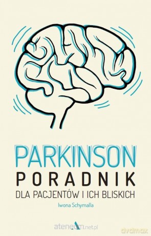 Parkinson. Poradnik dla pacjentów i ich bliskich - Iwona Schymalla [KSIĄŻKA]