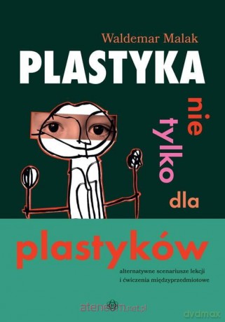 Plastyka nie tylko dla plastyków - Waldemar Malak [KSIĄŻKA]