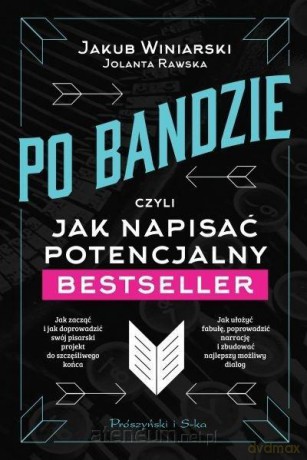 Po bandzie, czyli jak napisać potencjalny - Jolanta Rawska, Jakub Winiarski [KSIĄŻKA]