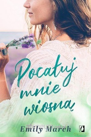 Pocałuj mnie wiosną - Emily March [KSIĄŻKA]
