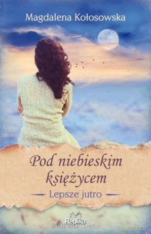 Pod niebieskim księżycem - Magdalena Kołosowska [KSIĄŻKA]