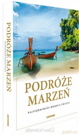 Podróże marzeń. Najpiękniejsze miejsca świata [KSIĄŻKA]