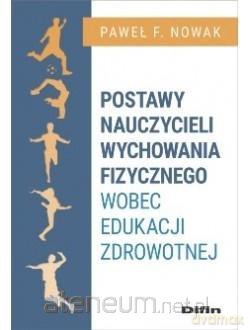 Postawy nauczycieli WF wobec edukacji zdrowotnej - Paweł F. Nowak [KSIĄŻKA]