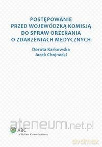 Postępowanie przed Wojewódzką Komisją do spraw orzekania o zdarzeniach medycznych - Dorota Karkowska, Jacek Chojnacki [KSIĄŻKA]