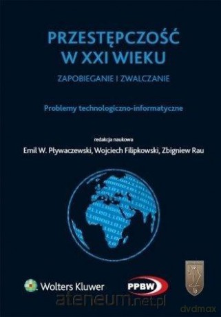 Przestępczość w XXI w. Problemy technologiczno-informatyczne [KSIĄŻKA]