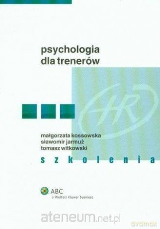 Psychologia dla trenerów. Szkolenia - Małgorzata Kossowska, Sławomir Jarmuż, Tomasz Witkowski [KSIĄŻKA]