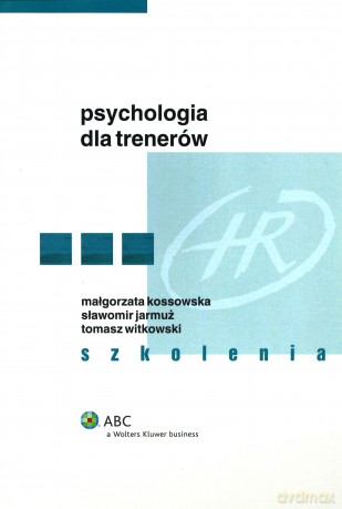 Psychologia dla trenerów. Szkolenia - Małgorzata Kossowska, Sławomir Jarmuż, Tomasz Witkowski [KSIĄŻKA]
