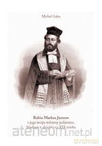Rabin Markus Jastrow i jego wizja reformy judaizmu - Michał Galas [KSIĄŻKA]