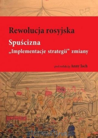 Rewolucja rosyjska. Spuścizna - Anna Jach [KSIĄŻKA]