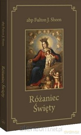 Różaniec Święty - Fulton J. Sheen [KSIĄŻKA]