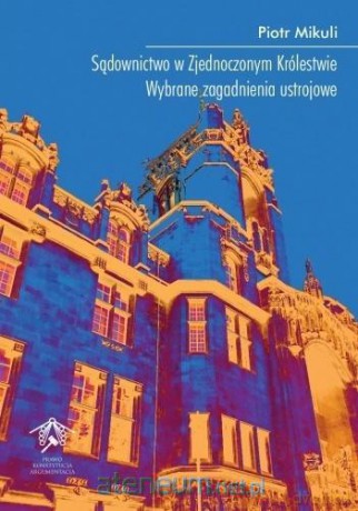 Sądownictwo w Zjednoczonym Królestwie - Piotr Mikuli [KSIĄŻKA]