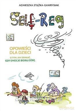 Self-Reg. Opowieści dla dzieci - Agnieszka Stążka-Gawrysiak [KSIĄŻKA]