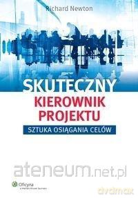 Skuteczny kierownik projektu - Richard Newton [KSIĄŻKA]
