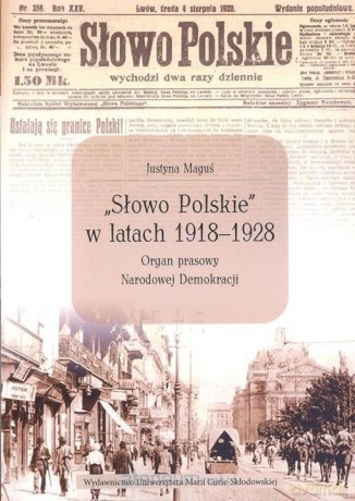 Słowo Polskie w latach 1918-1928 - Justyna Maguś [KSIĄŻKA]