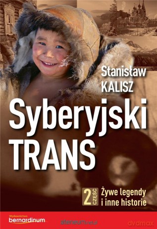 Syberyjski Trans cz.2 Żywe legendy i inne historie - Stanisław Kalisz [KSIĄŻKA]