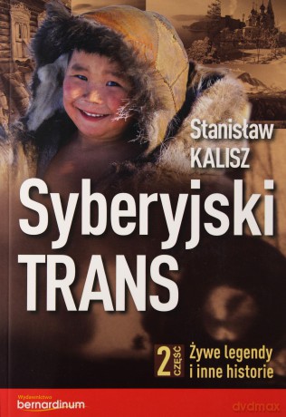 Syberyjski Trans cz.2 Żywe legendy i inne historie - Stanisław Kalisz [KSIĄŻKA]