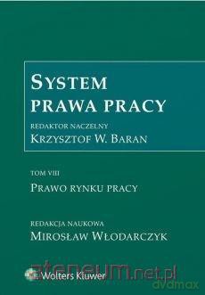 System prawa pracy (Tom 8) Prawo rynku pracy - Krzysztof W. Baran [KSIĄŻKA]