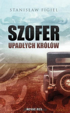 Szofer upadłych królów - Stanisław Figiel [KSIĄŻKA]